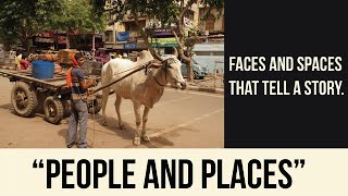 “People and Places”Faces and spaces that tell a story. part 1