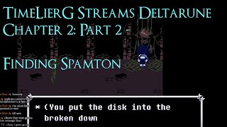 TimeLierG Streams: Deltarune Chapter 2 Blind Part 2 - Finding Spamton Neo
