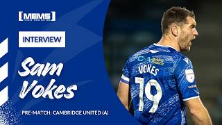 PRE-MATCH | SAM VOKES PREVIEWS OUR TRIP TO CAMBRIDGE UNITED