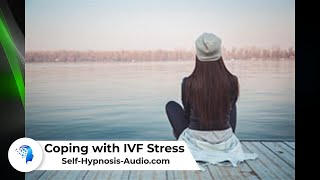 Coping with IVF Stress - Self-Hypnosis Audio