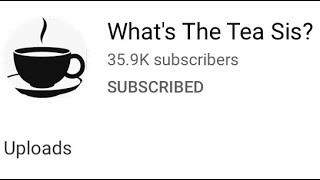 What happened to Youtuber "Whats The Tea Sis" ?