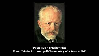 Pyotr Ilyich Tchaikovskij - Piano Trio in A minor op.50 "In memory of a great artist"