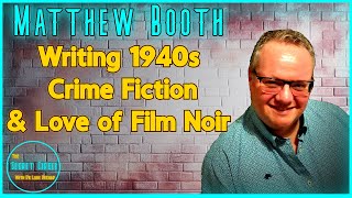 #12 - How Film Noir Influences Author Matthew Booth #crimefiction #historicalfiction