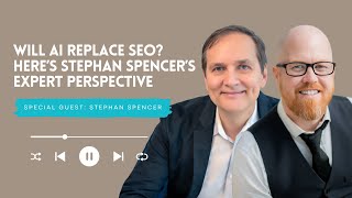 Will AI Replace SEO? Here’s Stephan Spencer’s Expert Perspective with Stephan Spencer