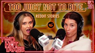 Too Juicy Not to Bite || Reddit Readings || Two Hot Takes Podcast