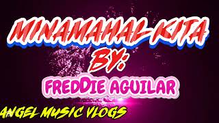 MINAMAHAL KITA!BY: FREDDIE AGUILAR!