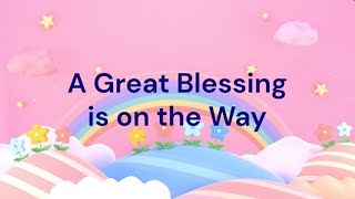 A Great Blessing is on the Way