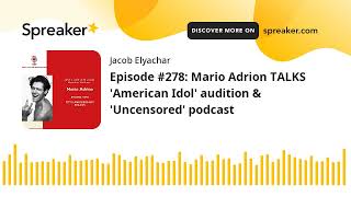 Episode #278: Mario Adrion TALKS 'American Idol' audition & 'Uncensored' podcast