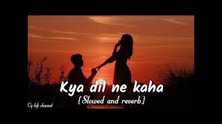 Kya Dil Ne Kaha || SLOWED+REVERB || Sad Lo-fi song|| Hindi songs || Most Emotional Songs