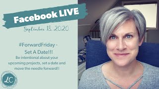 #ForwardFriday   Set A Date On Your Projects Facebook Live Sept 18, 2020