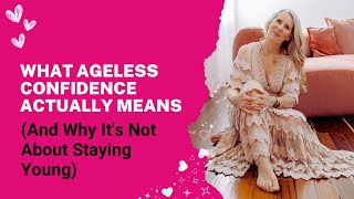What Ageless Confidence Actually Means (And Why It's Not About Staying Young)
