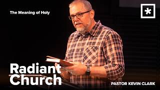 The Meaning of Holy | Pastor Kevin Clark