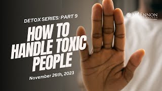 Detox Series part 9 | How to Handle Toxic People | Pastor Delman Coates