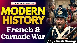 French & Carnatic War 🔥 | Modern History L-5 | अंग्रेज vs फ्रेंच: किसकी जीत? 😳 | UPSC / SSC / PSC 👍