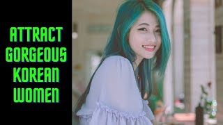 Attract Beautiful Korean Women Wherever You Are In There World