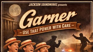 🎩⚖️ GARNER (Use That Power With Care) – JACKSON SOUNDWORKS