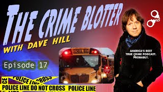 The School Bus Crash - The Crime Blotter Podcast With Dave Hill - Episode 17
