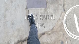 TAKING POSITIVE STEPS - VLOG
