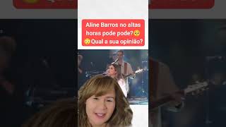 #AlineBarros no altas horas pode pode?🥺😳Qual sua opinião? #gospel  #shortsviral #louvor #hinoharpa