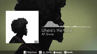 AP Shvne - Where's the Love