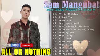 I NEED YOU  ,ALL OR NOTHING  -  SAM MANGUBAT OPM Playlist Ibig Kanta 2024  🎶  Best Songs Cover 2024