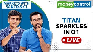 Stock Market Live: Titan Shines In Q1 But Will The Stock Glitter Too? | Markets With Santo & CJ