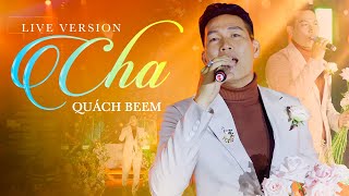 CHA - QUÁCH BEEM | LIVE VERSION | CA KHÚC VỀ CHA CẢM ĐỘNG