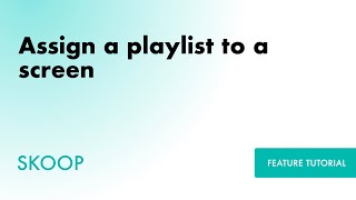 How to assign a playlist to a screen in your Skoop Signage portal.