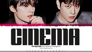 Stray Kids (Lee Know & Seungmin) 'CINEMA' Lyrics (스트레이 키즈 CINEMA 가사) [Color Coded Han_Rom_Eng]