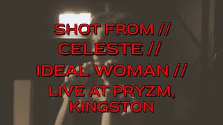 SHOT FROM // CELESTE // IDEAL WOMAN // LIVE AT PRYZM, KINGSTON