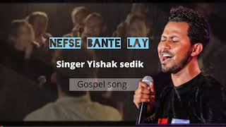 NEFSE BANTE LAY singer yolishak sedik #dawitmorka #wakjiratube #yitbarekalemu #yitbarektamiru