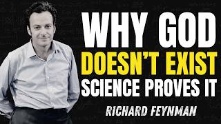 Feynman Destroys the Idea of God