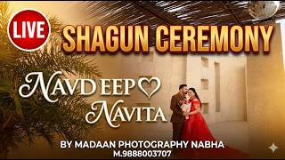 SHAGUN CEREMONY  Navdeep & Navita Live By Madaan Photography Nabha 9888003707