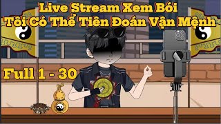 Tập Full ( 1 - 30 ) | Live stream xem bói, tôi có thể tiên đoán vận mệnh | Trì Châu Vietsub