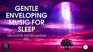 GENTLE ENVELOPING ( music for sleep ). Sounds of nature. Music 2021🔥