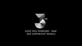 Love You Forever 3AM No Copyright Music