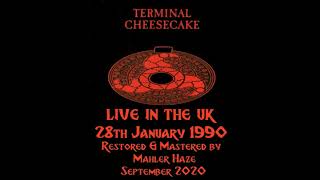 Terminal Cheesecake (UK) Live somewhere in UK. 28th January 1990  (Restored & Mastered )