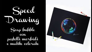 SPEED DRAWING "SOAP BUBBLE" con pastelli morbidi e matite colorate