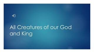 All Creatures of our God and King