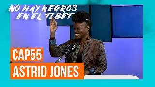 ASTRID JONES | NO HAY NEGROS EN EL TÍBET: Episodio 55 | Podium Podcast