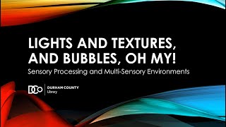 Sensory Processing and Multi-Sensory Environments | Durham County Library