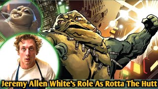 Jeremy Allen Whites Role As Rotta The Hutt EXPLAINED