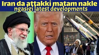 Iran da attack matam nakle hainare | Iran issue da America gi role | Ngasigi update