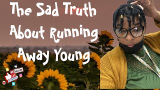 I RAN AWAY @ 16 😖And I Don’t Suggest Anyone Do So Here Is Why……