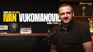 The Yellow Wave Podcast | S2 EP2 | ft. Former KBFC Head Coach Ivan Vukomanović | Kerala Blasters 