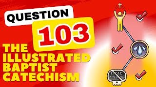Question 103 The Baptist Catechism