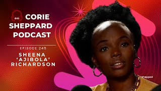 Episode 245 | Sheena 'Ajibola' Richardson