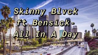 Skinny Blvck Ft Bensick- All In A Day