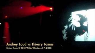 Andrey Loud vs Thierry Tomas, China Town @ Propaganda, June 27, 2010