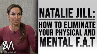 Natalie Jill: HOW TO ELIMINATE YOUR PHYSICAL AND MENTAL F.A.T.
